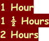 1 Hour 1 ½ Hours 2 Hours